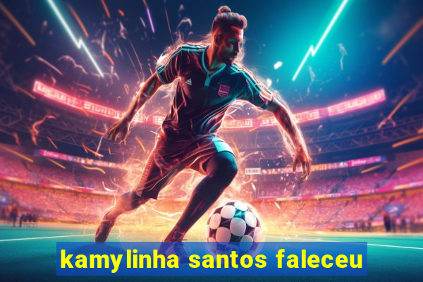 kamylinha santos faleceu